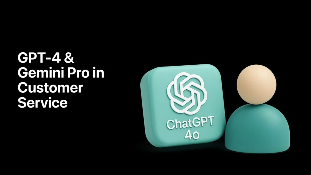 GPT-4 & Gemini Pro in Customer Service